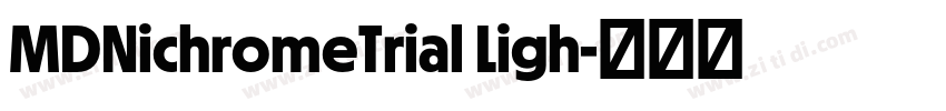 MDNichromeTrial Ligh字体转换 MDNichromeTrial Ligh字体转换